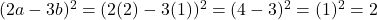 (2a-3b)^{2} = (2(2)-3(1))^{2} = (4-3)^{2} = (1)^{2} = 2