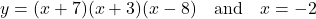 y = (x + 7)(x + 3)(x - 8) \quad \text{and} \quad x=-2