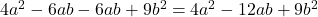 4a^{2} -6ab -6ab +9b^{2} = 4a^{2} -12ab +9b^{2}