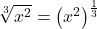 \sqrt[3]{x^{2}} = \left(x^{2}\right)^{\frac{1}{3}}