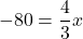 -80 = \dfrac{4}{3} x