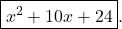 \boxed{x^{2} + 10x + 24}.