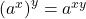 \left(a^{x}\right)^{y}=a^{xy}