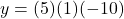 y = (5)(1)(-10)