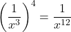 \left(\dfrac{1}{x^{3}}\right)^{4} = \dfrac{1}{x^{12}}