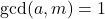 \gcd(a,m)=1