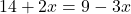 14 + 2x = 9 - 3x