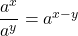 \dfrac{a^{x}}{a^{y}}=a^{x-y}