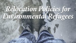 Relocation policies for environmental refugees