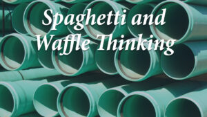 Spagetti and Waffle Thinking