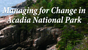 Managing for change in Acadia National Park
