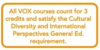 All VOX courses count for 3 credits and satisfy the Cultural Diversity and International Perspectives General Ed. requirement