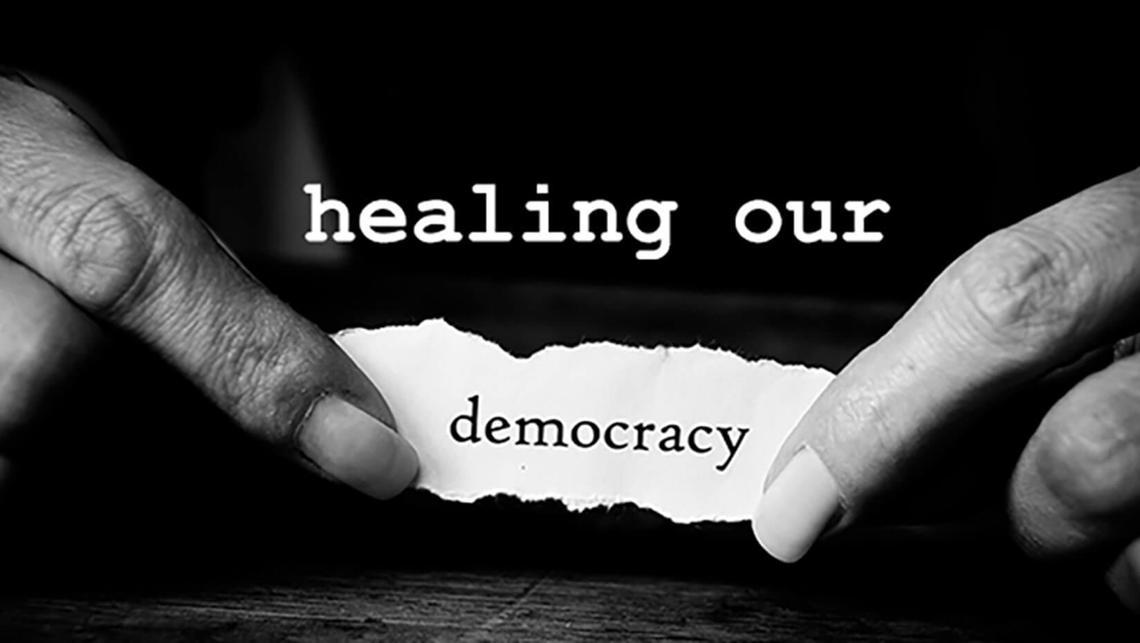 Healing our democracy