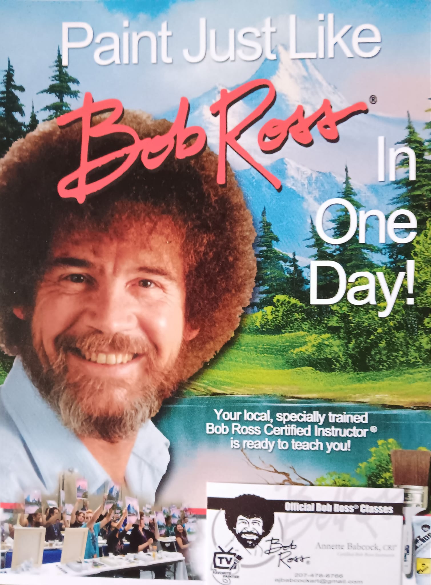 A poster advertising Official Bob Ross® Classes. Features Bob Ross smiling in front of a nature scene he painted. In the corner, a class shows their completed pieces. Reads Paint Just Like Bob Ross® In One Day! Your local, specially trained Bob Ross Certified Instructor® is ready to teach you!