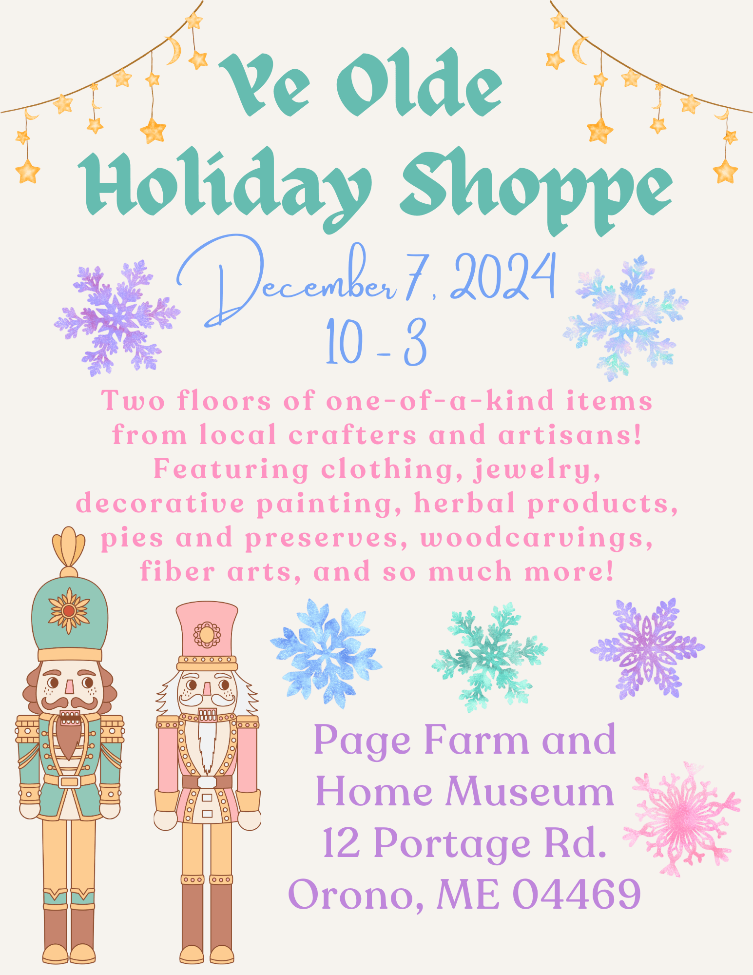 A poster for the Ye Olde Holiday Shoppe. The poster reads " Ye Olde Holiday Shoppe December 7, 2024 10 - 3" "Two floors of one-of-a-kind items from local crafters and artisans! Featuring clothing, jewelry, decorative painting, herbal products, pies and preserves, woodcarvings, fiber arts, and so much more!" "Page Farm and Home Museum 12 Portage Rd. Orono, ME 04469"