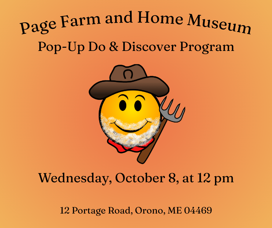 An emoji of a farmer on a circular gradient orange-yellow background with text reading: Page Farm and Home Museum Pop-Up Do & Discover Program Wednesday, October 8th, at 12 pm 12 Portage Road, Orono, ME 04469