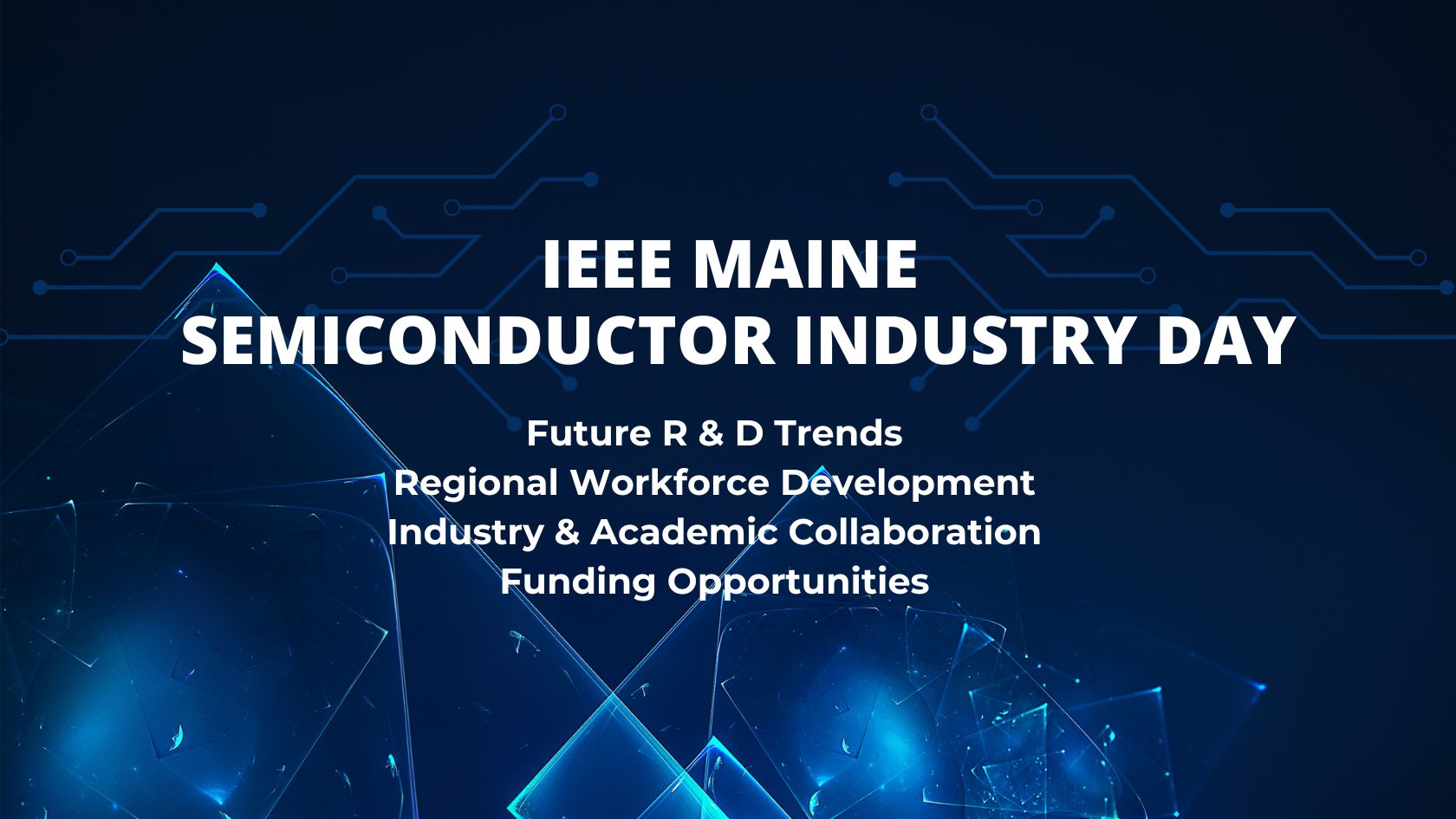 IEEE Maine Semiconductor Industry Day Future R&D trends regional workforce development industry & academic collaboration funding opportunities