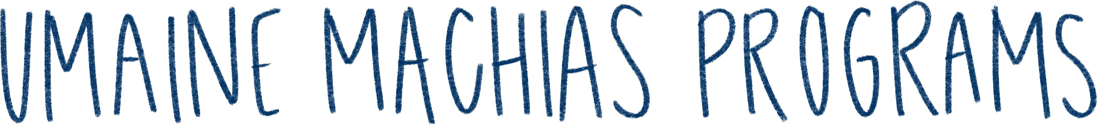 Handwritten text that says "UMaine Machias programs"