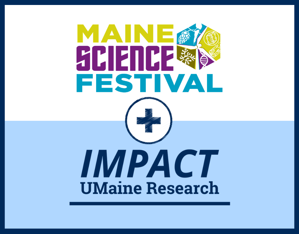 Maine Science Festival plus UMaine Research IMPACT