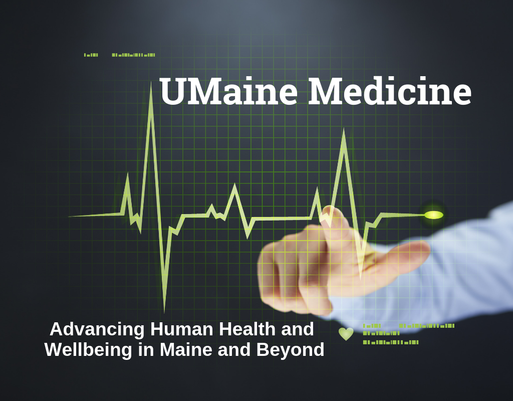 UMaine Medicine Advancing Human Health and Wellbeing in Maine and Beyond