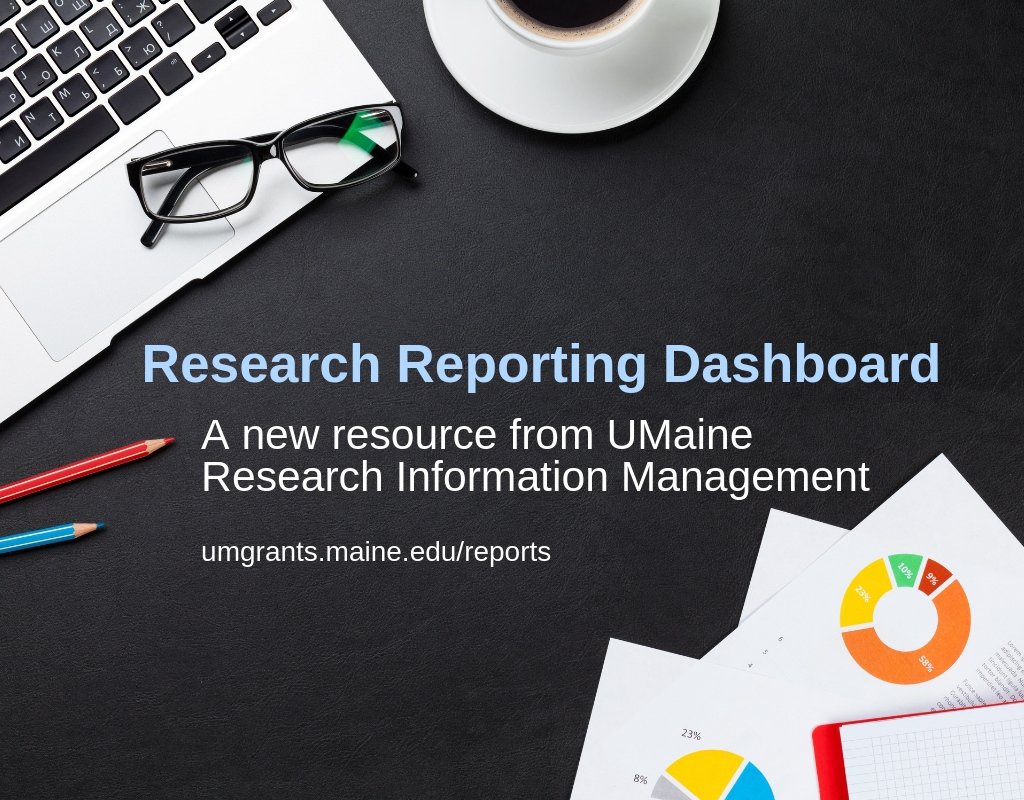 Research Reporting Dashboard, A new resource from UMaine Research Information Management; umgrants.maine.edu/reports