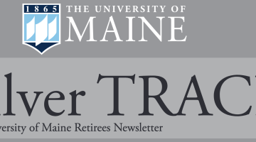 The University of Maine Silver Tracks, University of Maine Retirees Newsletter