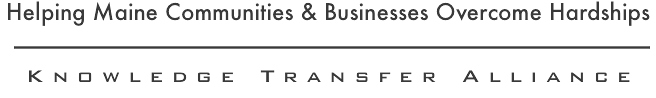 Helping Maine Communities and Businesses Overcome Hardships. Knowledge Transfer Alliance