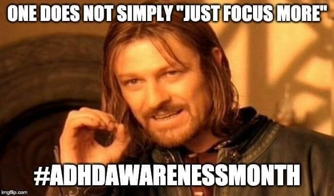 One does not simply "just focus more" #ADHDAWARENESSMONTH meme