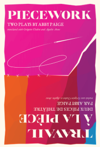 Cover of Piecework: Two Plays by Abby Paige, translated with Grégoire Chabot and Agathe Anne. The cover features bold, vibrant colors in a geometric pattern with pink, orange, and blue. The title 'Piecework' is displayed prominently in white at the top, and beneath it, the subtitle 'Two Plays by Abby Paige' appears. Below that, there is an image of a sewing needle and thread, along with a stitched line, adding a visual element tied to the theme of 'piecework.'